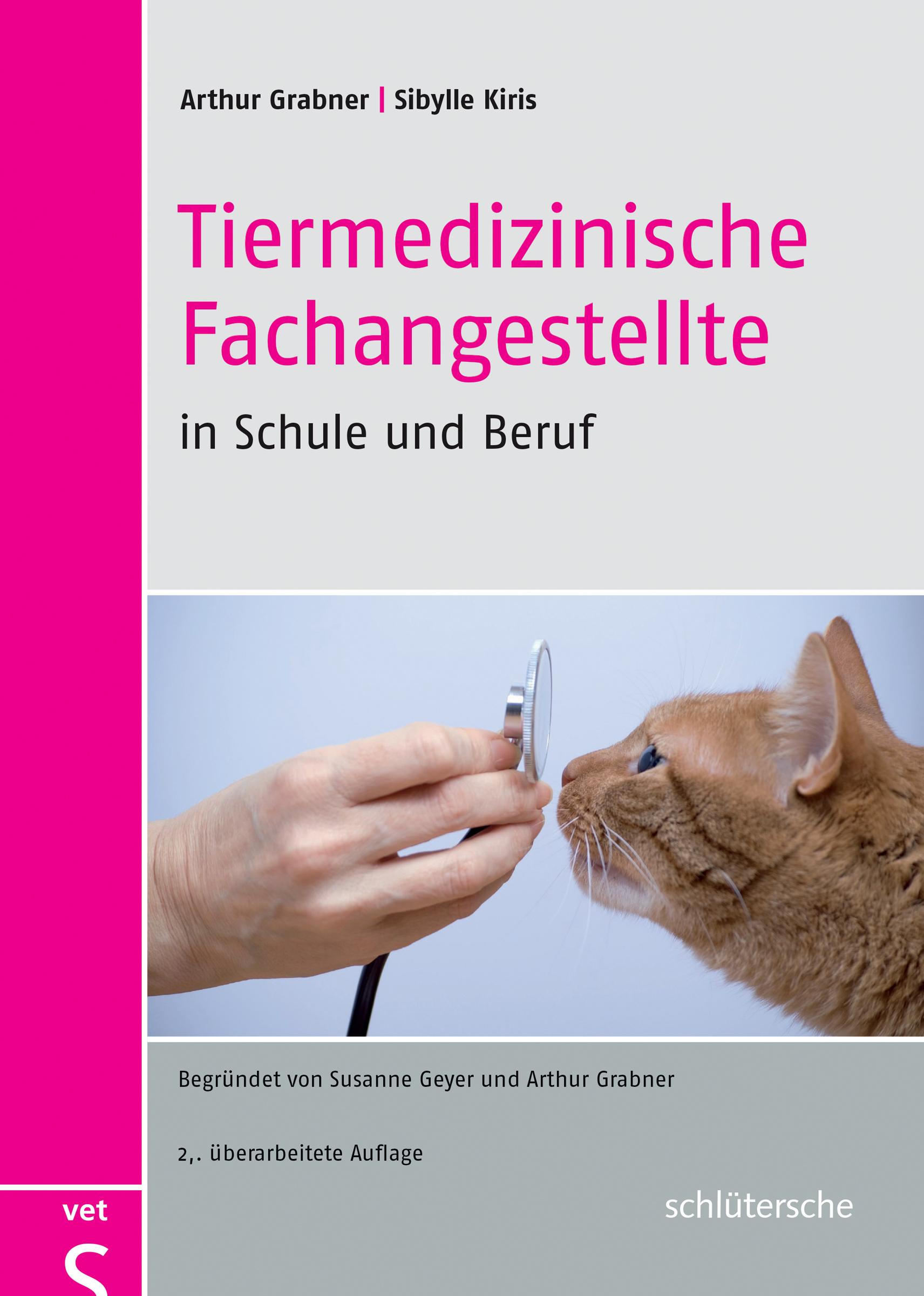 Tiermedizinische Fachangestellte in Schule und Beruf Begründet von Susanne Geyer und Arthur Grabner