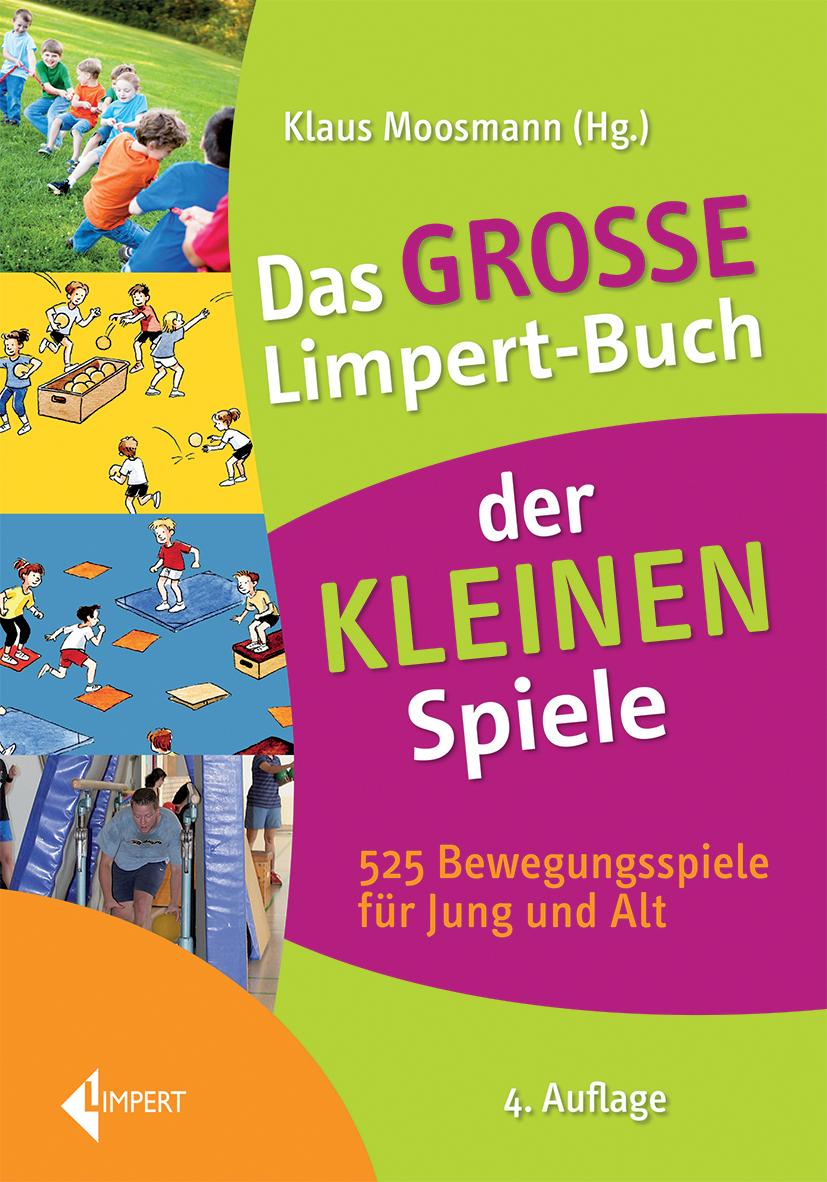 Das große Limpert-Buch der Kleinen Spiele 525 Bewegungsspiele für Jung und Alt